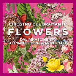 Flowers. Dal Rinascimento all'intelligenza artificiale