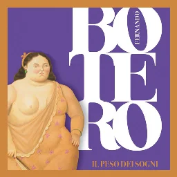 Fernando Botero. Il peso dei Sogni